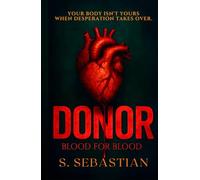 DONOR: All he wanted was to save his son. What he uncovered was a nightmare. A psychological thriller of love, loss, and redemption.
