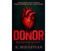 DONOR: All he wanted was to save his son. What he uncovered was a nightmare. A psychological thriller of love, loss, and redemption.
