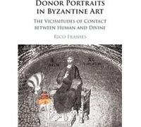 Donor Portraits in Byzantine Art by Rico American University of Beirut Franses Rico American University of Beirut Franses (Auteur)