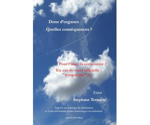 Dons d’organes Quelles conséquences ? Pour l’âme, la conscience ? En cas de mort officielle "temporaire" ?...: Appel à un principe de précaution et à une information sans mensonges ni omissions