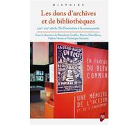 Dons d'archives et de bibliothèques XIXe-XXIe siècle. De l'intention à la contrepartie - Bénédicte Grailles - Presses Universitaires Rennes - broché - Essai
