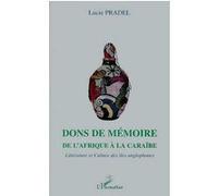 Dons De Mémoire De L'afrique À La Caraïbe - Littérature Et Culture Des Îles Anglophones
