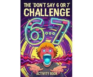 Don's Say 6 or 7 Challenge Activity Book: The Ultimate Interactive Six Seven Game Book for Kids | Survive the Brain Rot, Dodge the Numbers, and Test Your Rizz