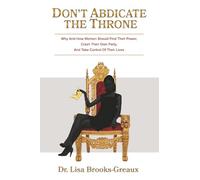 Don't Abdicate the Throne: Why and How Women Should Find Their Power, Crash Their Own Party and Take