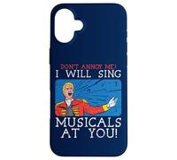 Don't Annoy Me I Will Sing Musicals at You Théâtre Musical Coque pour iPhone 16 Plus