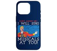 Don't Annoy Me I Will Sing Musicals at You Théâtre Musical Coque pour iPhone 16 Pro