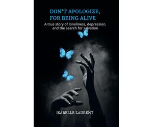 DON'T APOLOGIZE, FOR BEING ALIVE