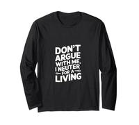 Don't Argue With Me I Neuter For A Living ------ Manche Longue