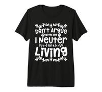 Don't Argue with Me I Neuter for A Living T-Shirt Haut de Gamme