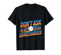 Don't Ask I'm Not Doing Gamechanger Baseball Puns - T-Shirt