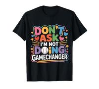 Don't Ask I'm Not Doing Gamechanger Baseball Puns |- T-Shirt