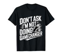 Don't Ask I'm Not Doing Gamechanger Baseball Puns - T-Shirt
