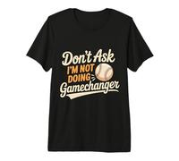 Don't Ask I'm Not Doing Gamechanger Baseball Puns - T-Shirt Haut de Gamme
