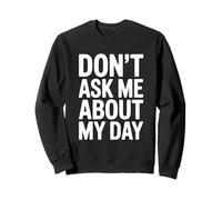 Don't Ask Me About My Day Humour introverti drôle Sweatshirt