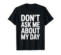 Don't Ask Me About My Day Humour introverti drôle T-Shirt