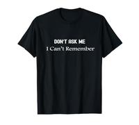 Don't Ask Me I Can't Remember Funny Memory Citation T-Shirt Graphique avec Valeur