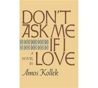 Dont Ask Me If I Love by Amos Kollek Amos Kollek (Auteur)