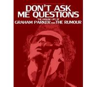 Don't Ask Me Questions Unsung Life of Graham Parker and The Rumour