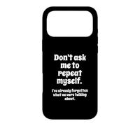 Don't Ask Me to Repeat Myself I've Already Forgotten Joke Coque pour iPhone 17 Pro Max