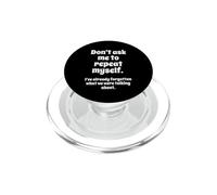Don't Ask Me to Repeat Myself I've Already Forgotten Joke PopSockets PopGrip pour MagSafe
