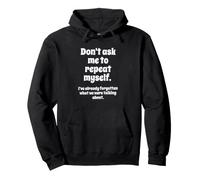Don't Ask Me to Repeat Myself I've Already Forgotten Joke Sweat à Capuche