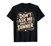 Don't Ask Me What's for Dinner Blagues affamées de mère - T-Shirt