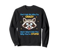 Don't Ask Me Why I'm Crazy Citation Sarcastique drôle Sweatshirt