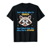 Don't Ask Me Why I'm Crazy Citation Sarcastique drôle T-Shirt