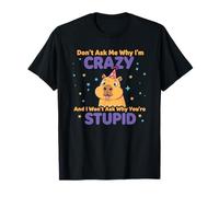Don't Ask Me Why I'm Crazy Citation Sarcastique drôle T-Shirt