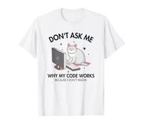 Don't Ask me Why My Code Works Developer Coder Programmateur T-Shirt