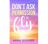 Don't Ask Permission To Fly