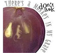 Don't Ask - There's a Monkey in My Grape