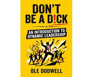 Don't be a D!ck: An Introduction to Dynamic Leadership