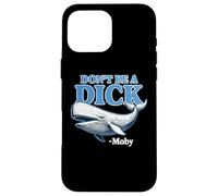 Don't Be A Dick - Moby Funny Coque pour iPhone 16 Pro Max