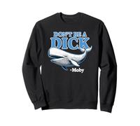 Don't Be A Dick - Moby Funny Sweatshirt