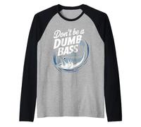 Don't Be A Dumb Bass Funny Bass Fishing Men Manche Raglan