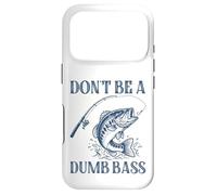 Don't Be A Dumb Bass Funny Pun Fishing Lover Coque pour iPhone 17 Pro