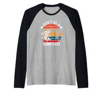 Don't Be A Dumb Bass Manche Raglan