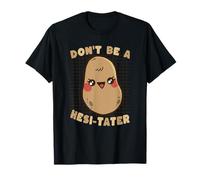 Dont Be A Hesitater Funny Patate Pun Humour T-Shirt