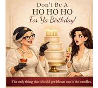 Don't Be A HO HO HO For Ya Birthday! The only thing that should get blown out is the candles: The only thing that should get blown out is the candles