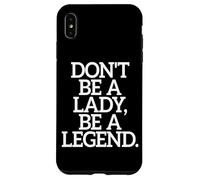 Don't Be A Lady Be A Legend Femme Fête des Mères Légende Coque pour iPhone XS Max