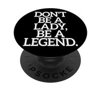 Don't Be A Lady Be A Legend Femme Fête des Mères Légende PopSockets PopGrip Adhésif