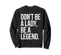 Don't Be A Lady Be A Legend Femme Fête des Mères Légende Sweatshirt
