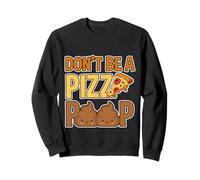 Don't Be A Pizza Poop Jeu de Mots Idiots - Sweatshirt