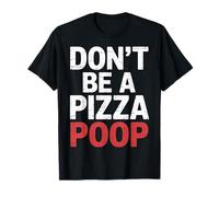 Don't Be A Pizza Poop Jeu de Mots Idiots |- T-Shirt