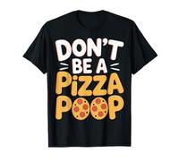 Don't Be A Pizza Poop Jeu de Mots Idiots |- T-Shirt