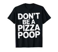 Don't Be A Pizza Poop Jeu de Mots Idiots - T-Shirt