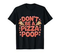 Don't Be A Pizza Poop Jeu de Mots Idiots |- T-Shirt
