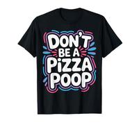 Don't Be A Pizza Poop Jeu de Mots Idiots - T-Shirt
