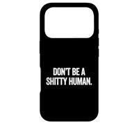 Don't Be A Shitty Human Coque pour iPhone 17 Pro